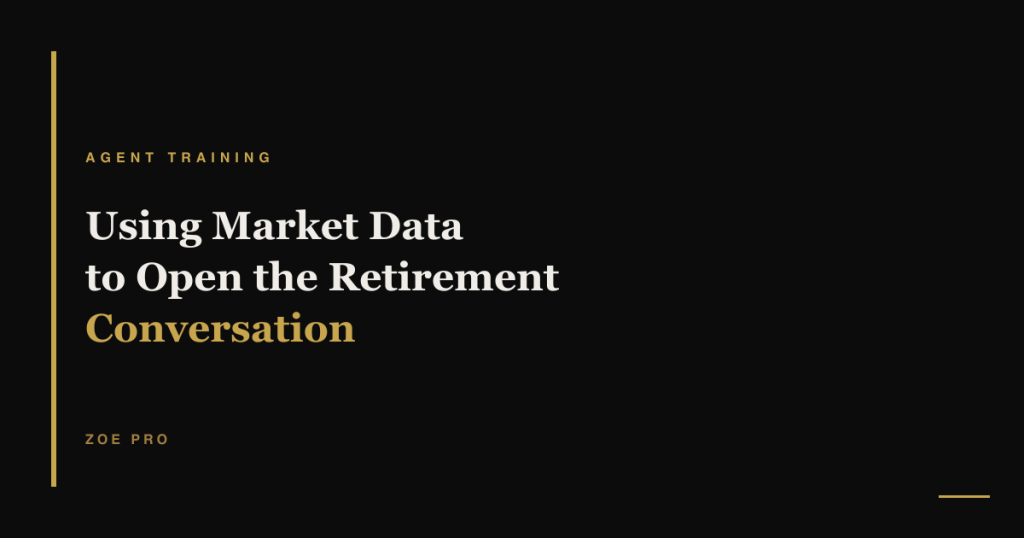 Using market data to open the retirement conversation - Zoe Pro agent training